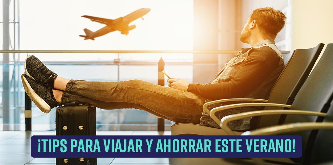 Tips para ahorrar en tus viajes este verano 2021
