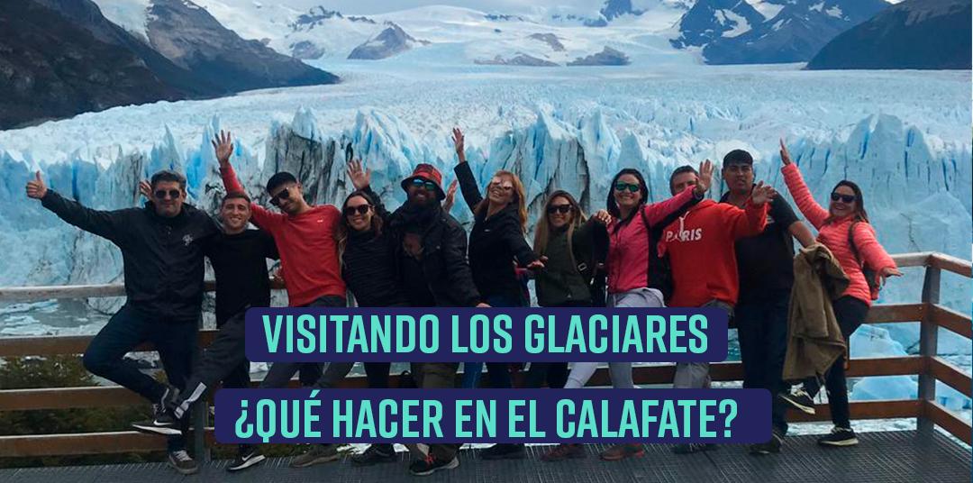 ¿Qué hacemos en El Calafate? Excursiones imperdibles visitando glaciares.