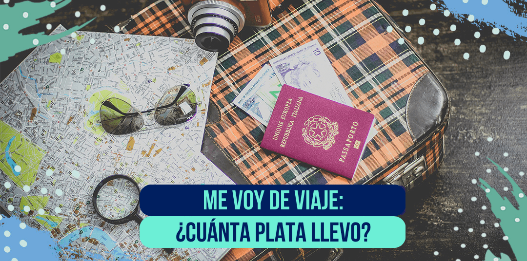 Me voy de viaje: ¿Cuánta plata llevo?