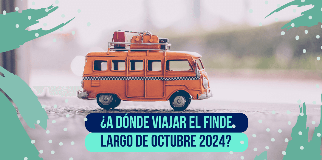¿A dónde viajar este próximo finde largo de octubre?