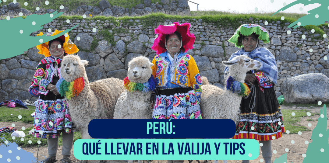 Peru: Tips, qué llevar y mucho más