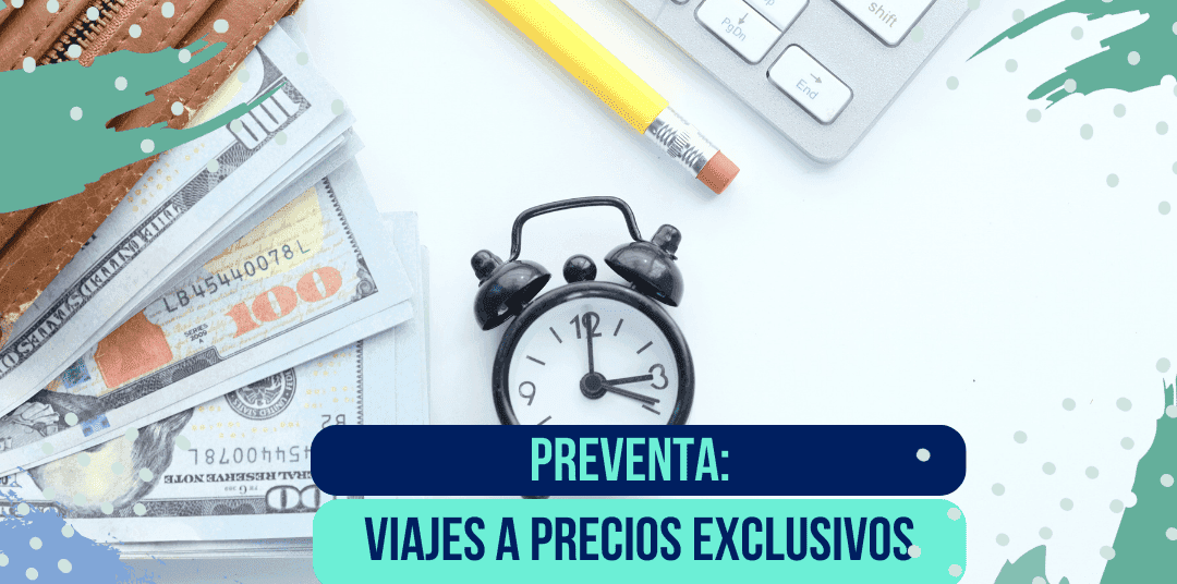 PREVENTA: ¡Viajes con precios exclusivos!