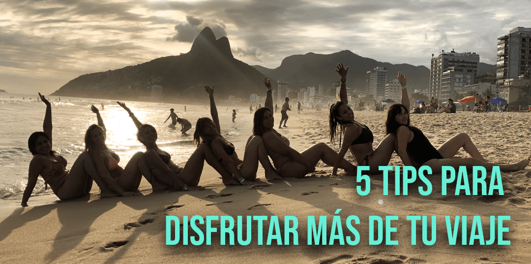 5 TIPS PARA DISFRUTAR MÁS DE TU VIAJE 5 TIPS PARA DISFRUTAR MÁS DE TU VIAJE